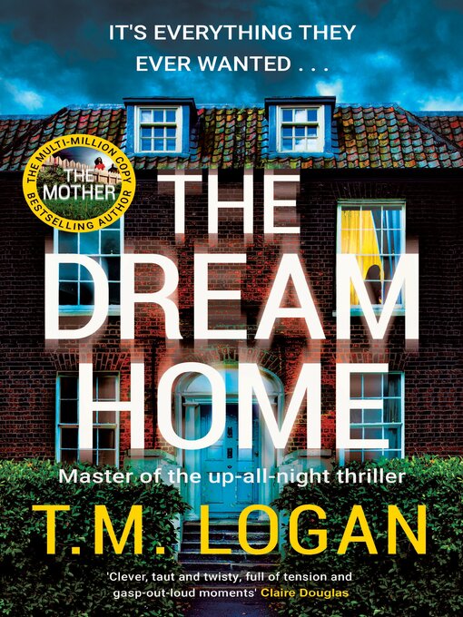 Title details for The Dream Home by T.M. Logan - Wait list